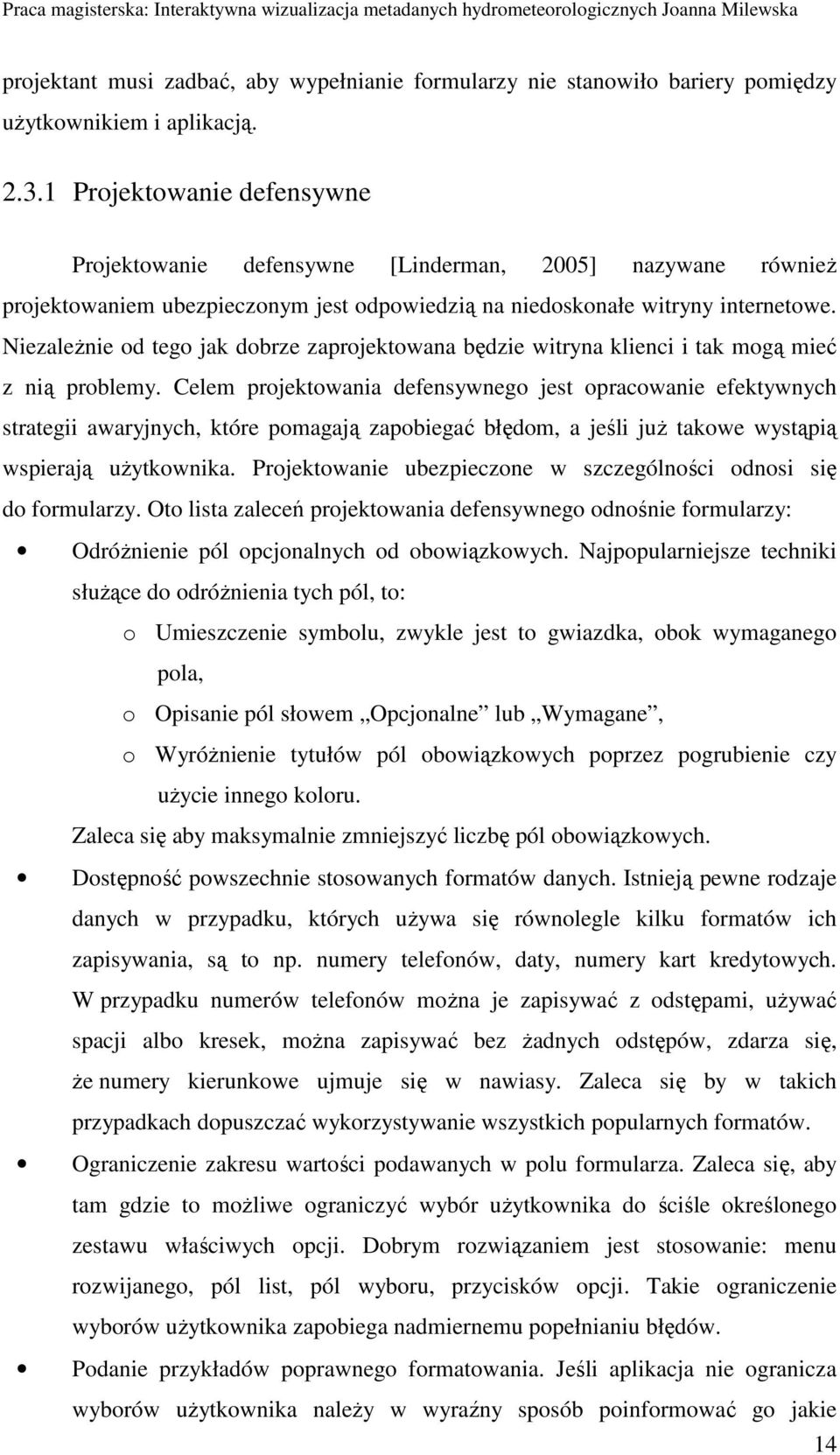 NiezaleŜnie od tego jak dobrze zaprojektowana będzie witryna klienci i tak mogą mieć z nią problemy.