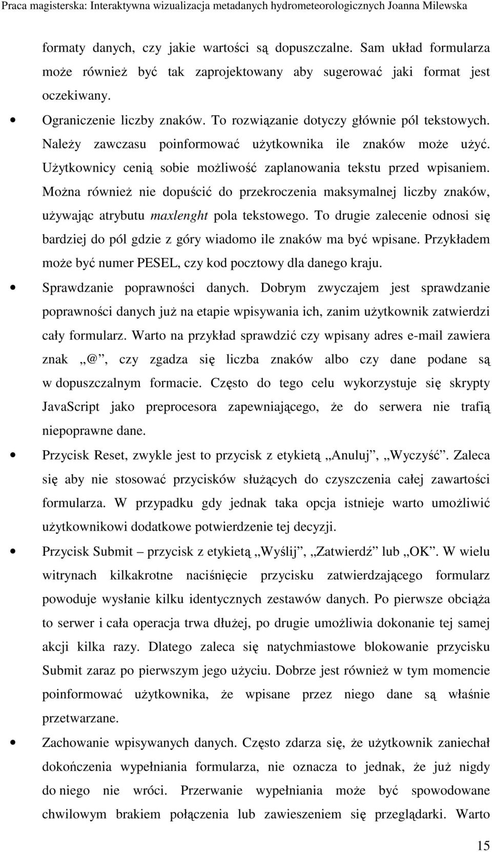 MoŜna równieŝ nie dopuścić do przekroczenia maksymalnej liczby znaków, uŝywając atrybutu maxlenght pola tekstowego.