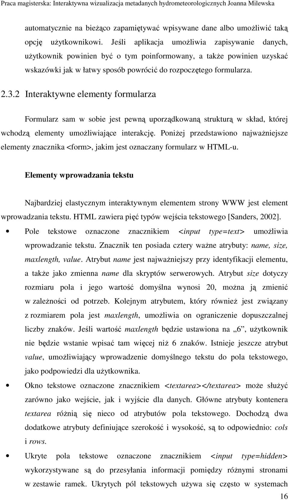 2 Interaktywne elementy formularza Formularz sam w sobie jest pewną uporządkowaną strukturą w skład, której wchodzą elementy umoŝliwiające interakcję.