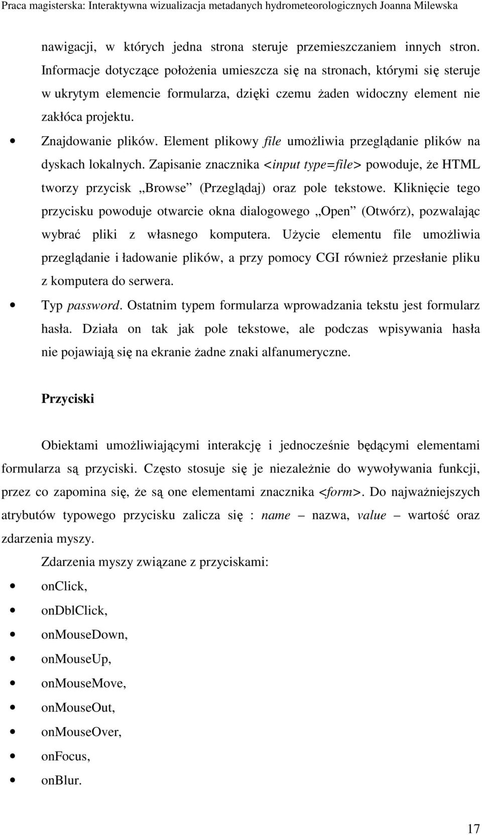 Element plikowy file umoŝliwia przeglądanie plików na dyskach lokalnych. Zapisanie znacznika <input type=file> powoduje, Ŝe HTML tworzy przycisk Browse (Przeglądaj) oraz pole tekstowe.