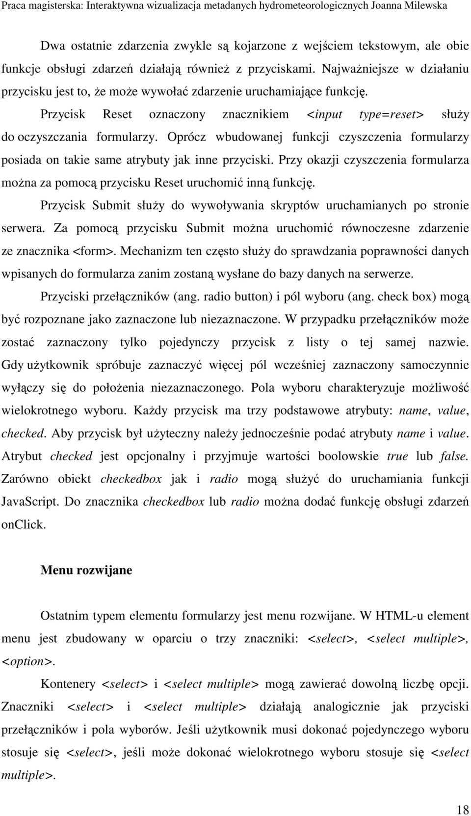 Oprócz wbudowanej funkcji czyszczenia formularzy posiada on takie same atrybuty jak inne przyciski. Przy okazji czyszczenia formularza moŝna za pomocą przycisku Reset uruchomić inną funkcję.