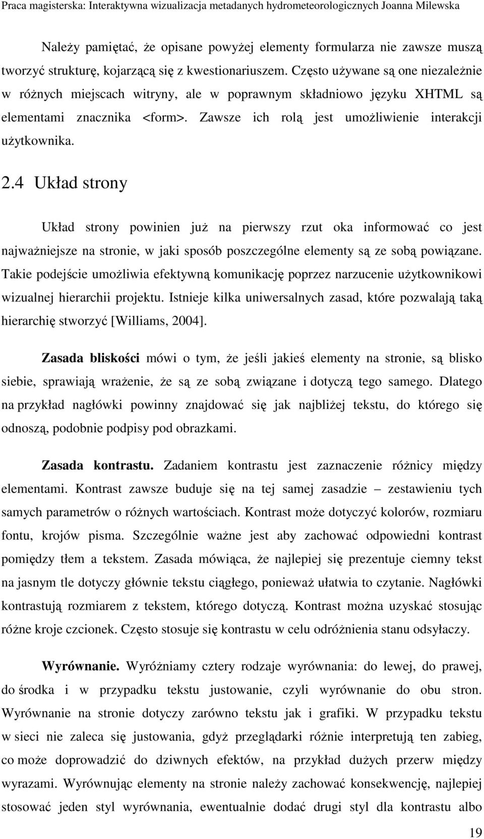 4 Układ strony Układ strony powinien juŝ na pierwszy rzut oka informować co jest najwaŝniejsze na stronie, w jaki sposób poszczególne elementy są ze sobą powiązane.