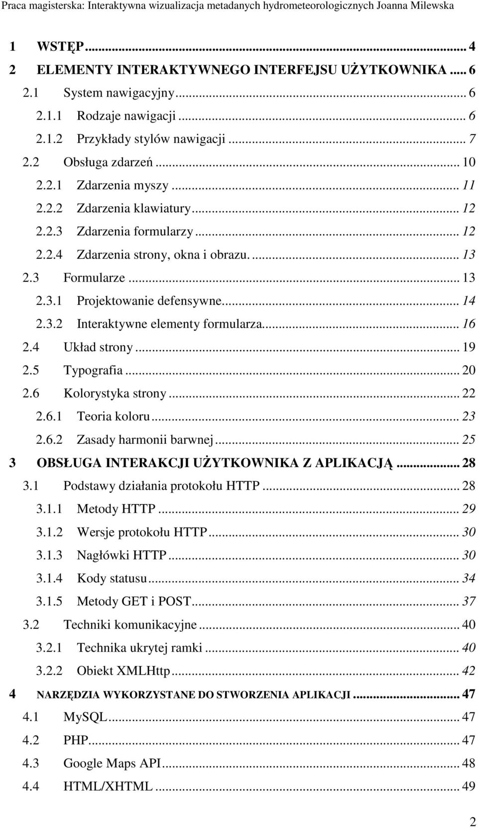 .. 16 2.4 Układ strony... 19 2.5 Typografia... 20 2.6 Kolorystyka strony... 22 2.6.1 Teoria koloru... 23 2.6.2 Zasady harmonii barwnej... 25 3 OBSŁUGA INTERAKCJI UśYTKOWNIKA Z APLIKACJĄ... 28 3.