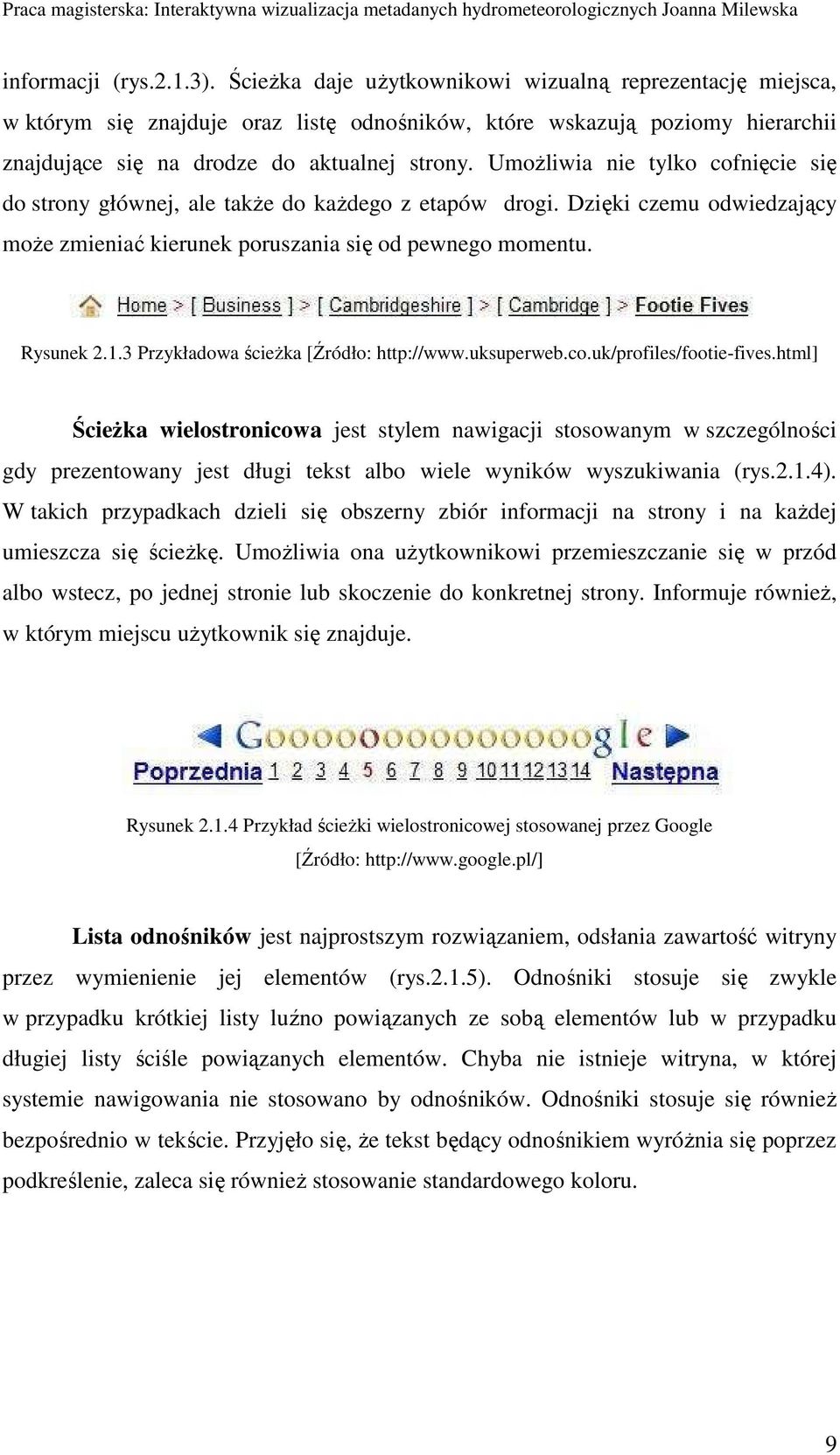 UmoŜliwia nie tylko cofnięcie się do strony głównej, ale takŝe do kaŝdego z etapów drogi. Dzięki czemu odwiedzający moŝe zmieniać kierunek poruszania się od pewnego momentu. Rysunek 2.1.