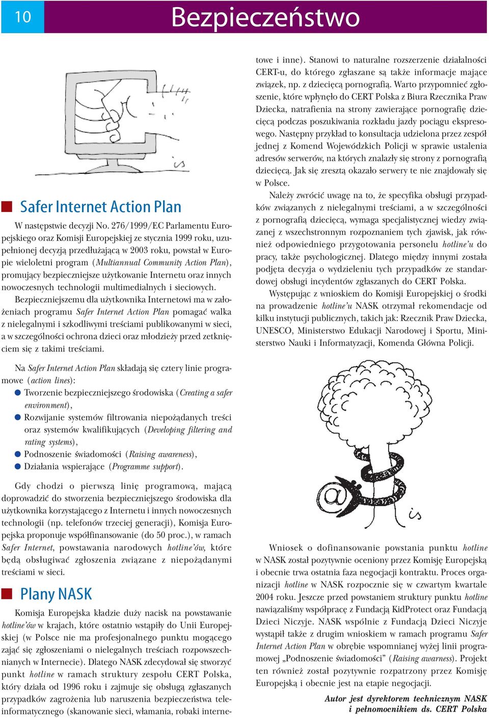 Action Plan), promujący bezpieczniejsze użytkowanie Internetu oraz innych nowoczesnych technologii multimedialnych i sieciowych.