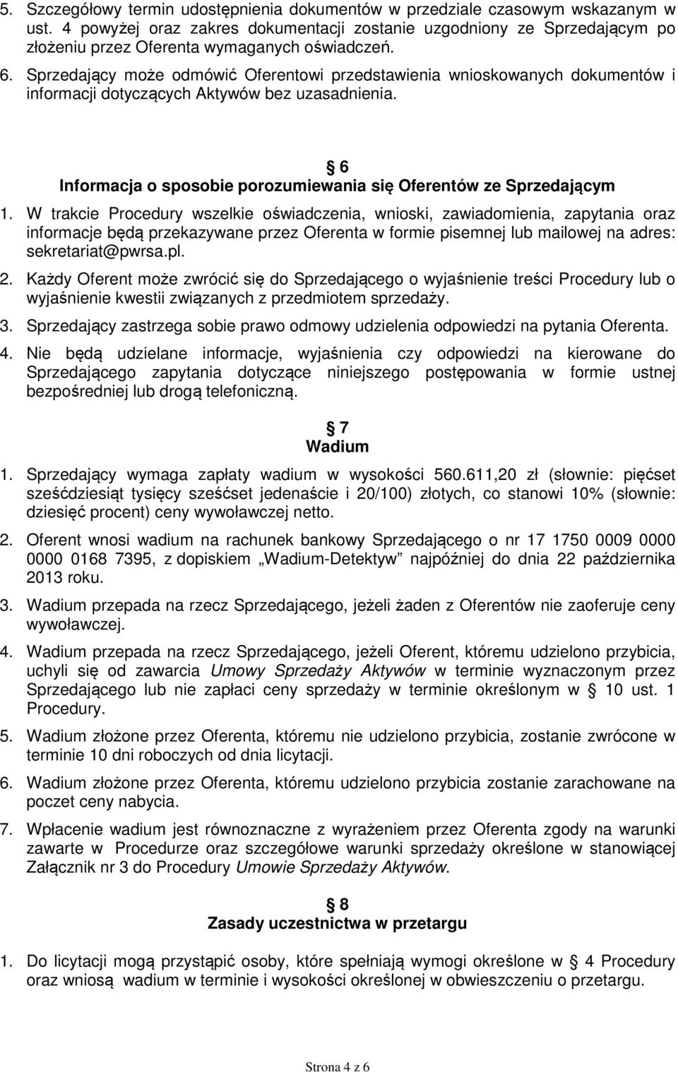 Sprzedający może odmówić Oferentowi przedstawienia wnioskowanych dokumentów i informacji dotyczących Aktywów bez uzasadnienia. 6 Informacja o sposobie porozumiewania się Oferentów ze Sprzedającym 1.