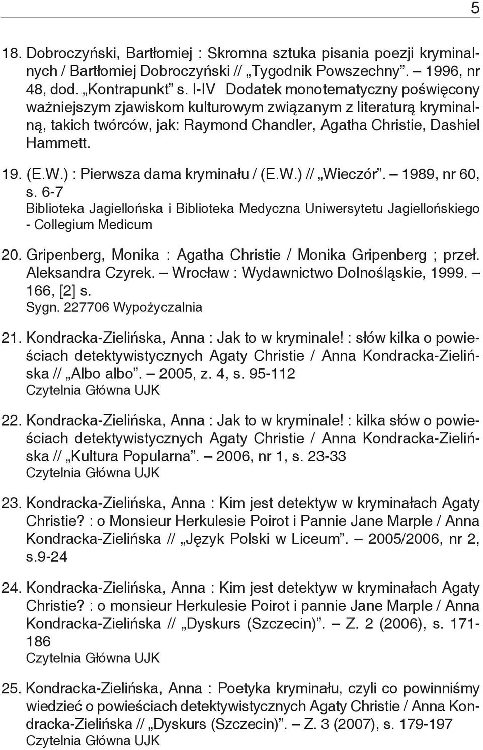 ) : Pierwsza dama kryminału / (E.W.) // Wieczór. 1989, nr 60, s. 6-7 Biblioteka Jagiellońska i Biblioteka Medyczna Uniwersytetu Jagiellońskiego - Collegium Medicum 20.