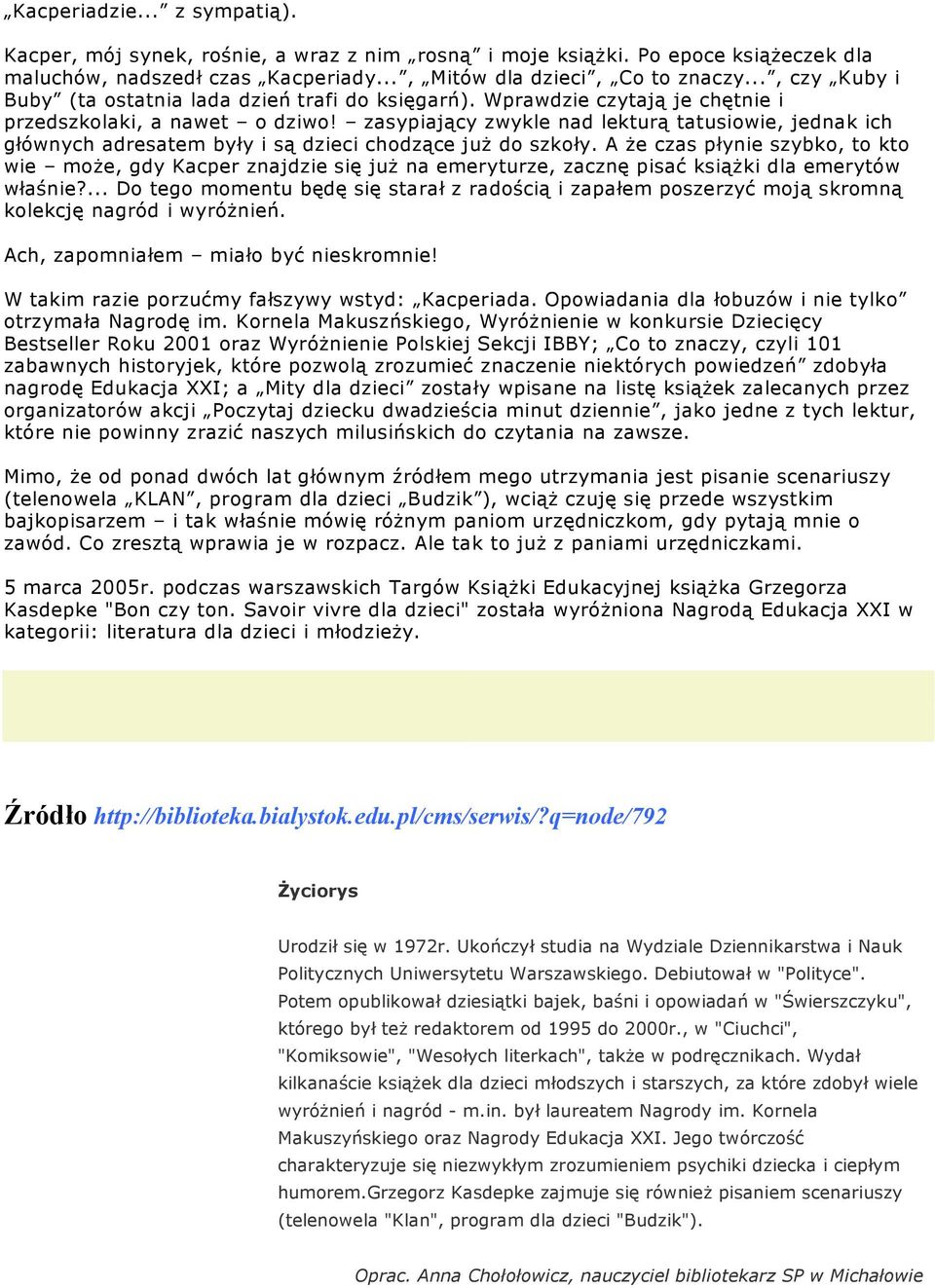 zasypiający zwykle nad lekturą tatusiowie, jednak ich głównych adresatem były i są dzieci chodzące już do szkoły.