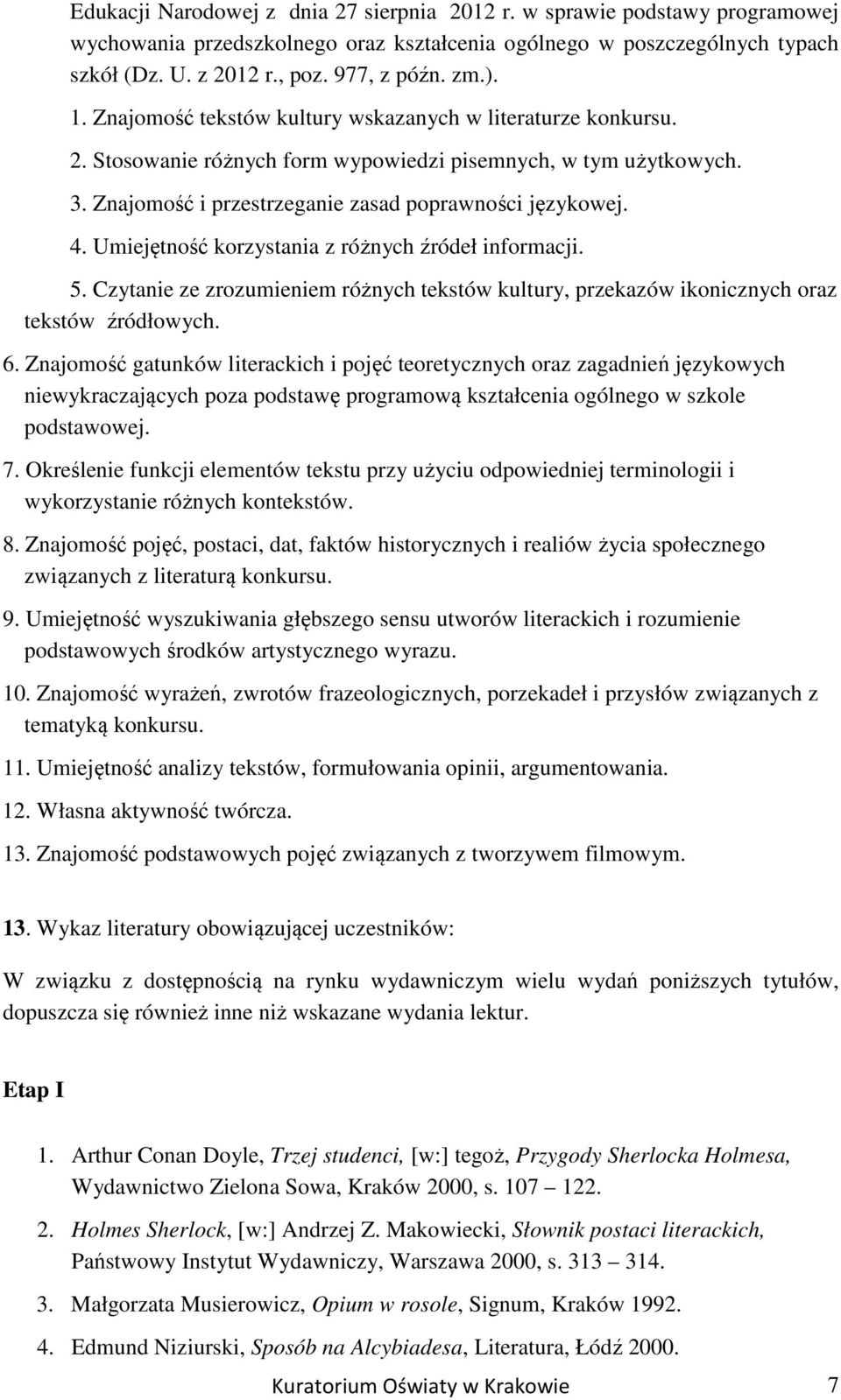 Umiejętność korzystania z różnych źródeł informacji. 5. Czytanie ze zrozumieniem różnych tekstów kultury, przekazów ikonicznych oraz tekstów źródłowych. 6.