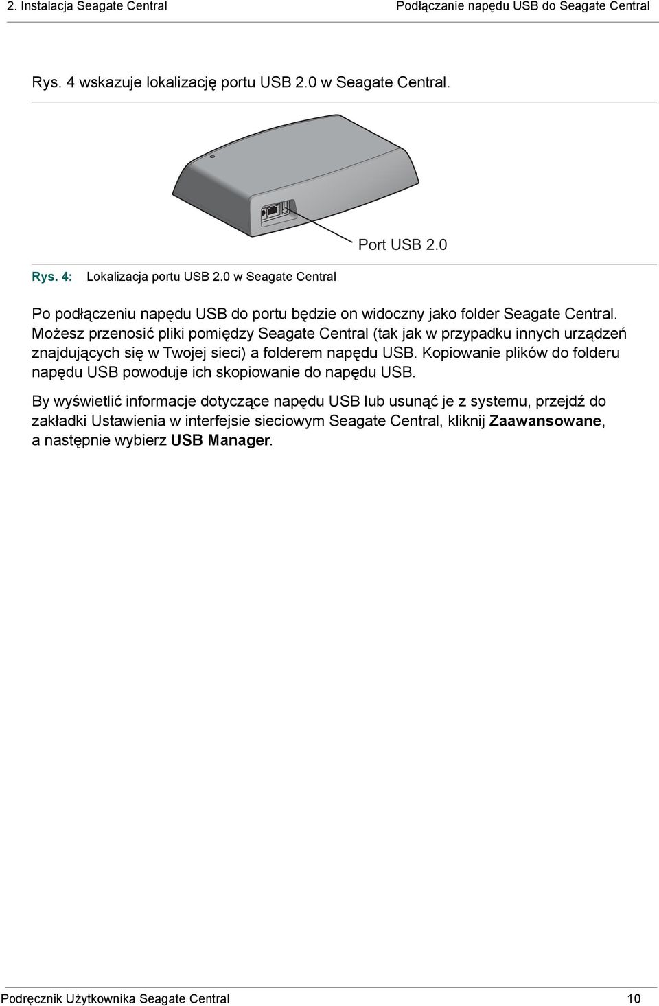 Możesz przenosić pliki pomiędzy Seagate Central (tak jak w przypadku innych urządzeń znajdujących się w Twojej sieci) a folderem napędu USB.