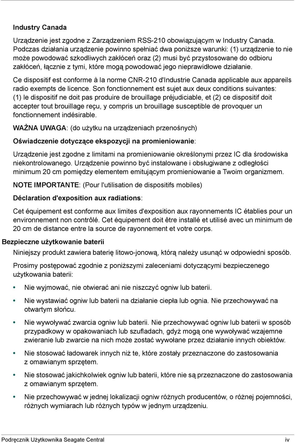 które mogą powodować jego nieprawidłowe działanie. Ce dispositif est conforme à la norme CNR-210 d'industrie Canada applicable aux appareils radio exempts de licence.