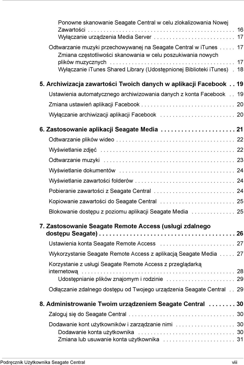 ....................................... 17 Wyłączanie itunes Shared Library (Udostępnionej Biblioteki itunes). 18 5. Archiwizacja zawartości Twoich danych w aplikacji Facebook.