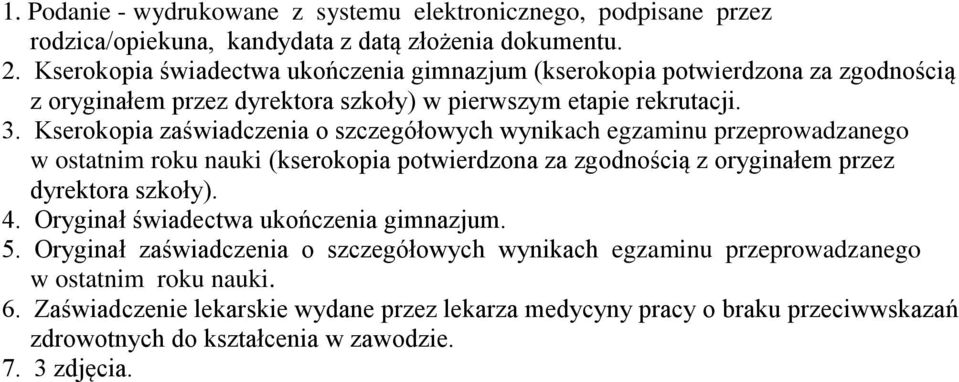 Kserokopia zaświadczenia o szczegółowych wynikach egzaminu przeprowadzanego w ostatnim roku nauki (kserokopia potwierdzona za zgodnością z oryginałem przez dyrektora szkoły). 4.