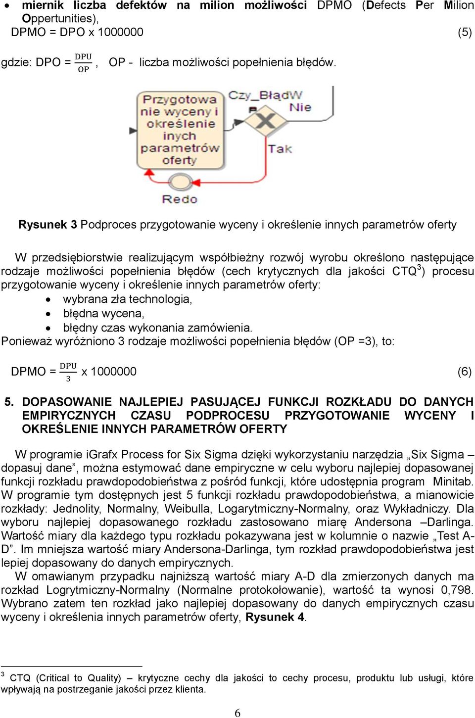(cech krytycznych dla jakości CTQ 3 ) procesu przygotowanie wyceny i określenie innych parametrów oferty: wybrana zła technologia, błędna wycena, błędny czas wykonania zamówienia.