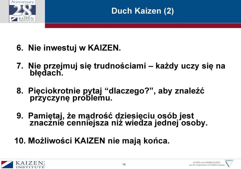 Pięciokrotnie pytaj dlaczego?, aby znaleźć przyczynę problemu. 9.