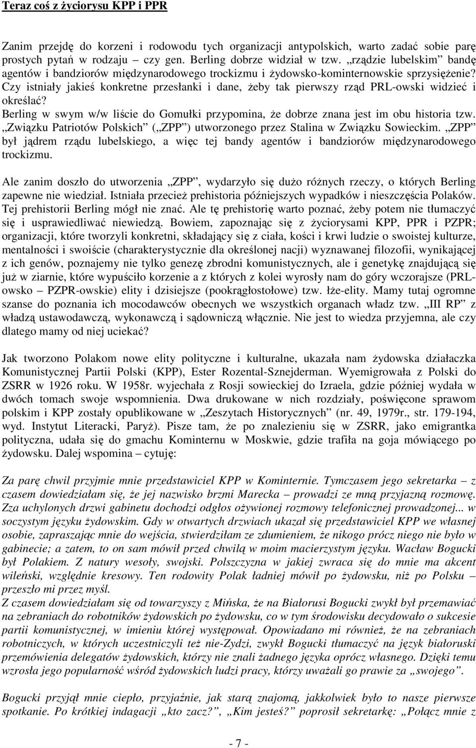 Czy istniały jakieś konkretne przesłanki i dane, Ŝeby tak pierwszy rząd PRL-owski widzieć i określać? Berling w swym w/w liście do Gomułki przypomina, Ŝe dobrze znana jest im obu historia tzw.