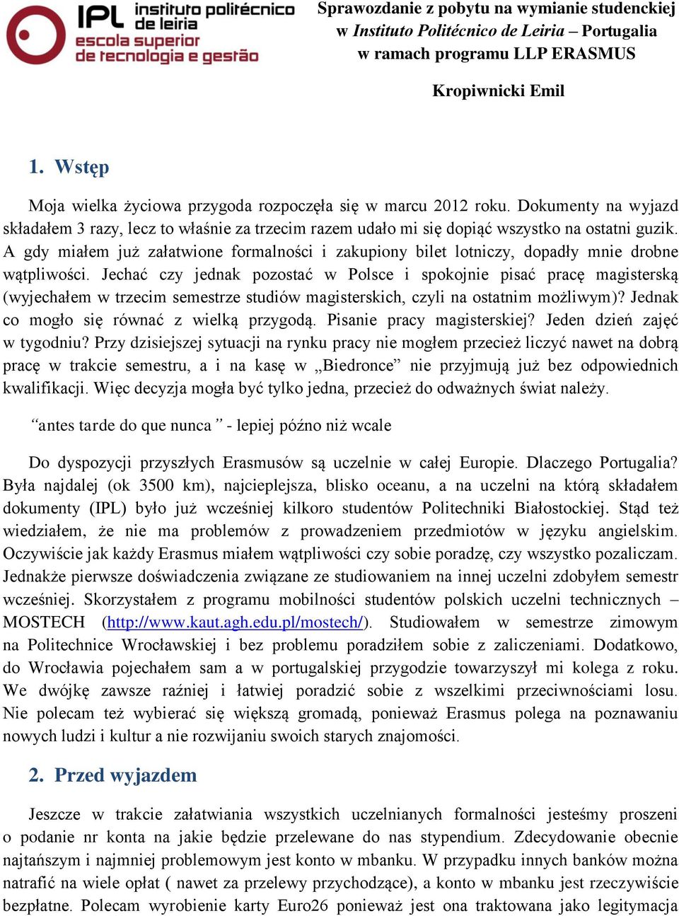 A gdy miałem już załatwione formalności i zakupiony bilet lotniczy, dopadły mnie drobne wątpliwości.