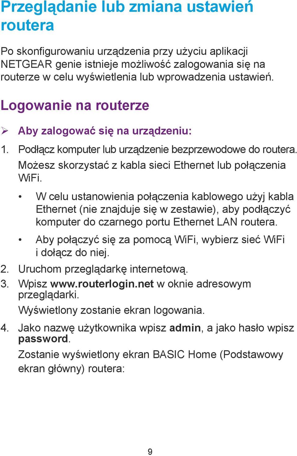 W celu ustanowienia połączenia kablowego użyj kabla Ethernet (nie znajduje się w zestawie), aby podłączyć komputer do czarnego portu Ethernet LAN routera.