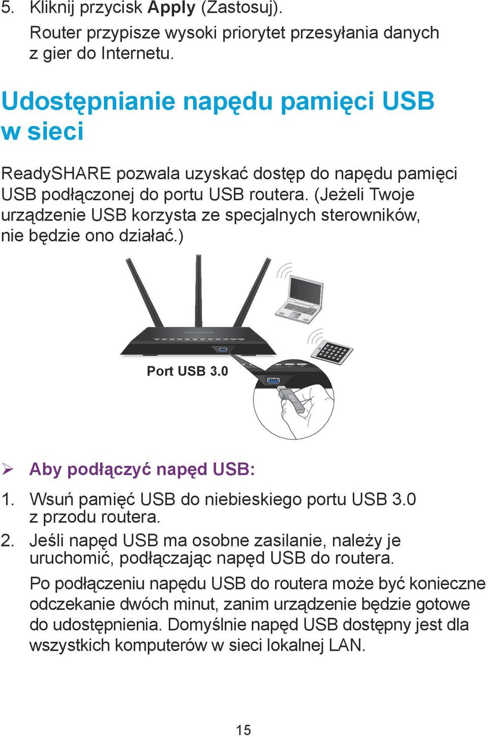 (Jeżeli Twoje urządzenie USB korzysta ze specjalnych sterowników, nie będzie ono działać.) Port USB 3.0 ¾ Aby podłączyć napęd USB: 1. Wsuń pamięć USB do niebieskiego portu USB 3.