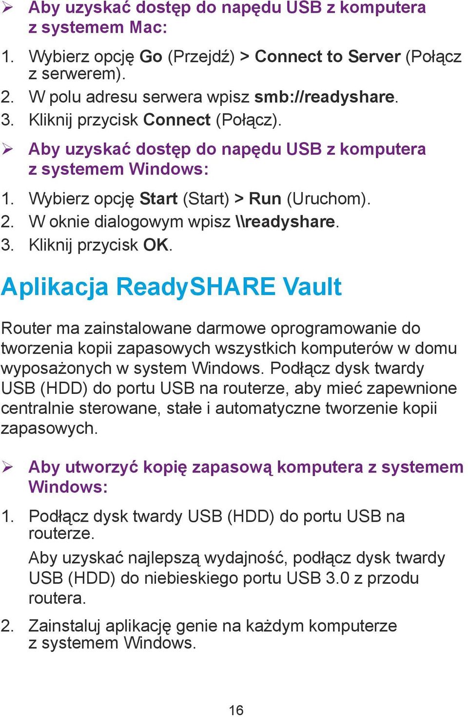 Kliknij przycisk OK. Aplikacja ReadySHARE Vault Router ma zainstalowane darmowe oprogramowanie do tworzenia kopii zapasowych wszystkich komputerów w domu wyposażonych w system Windows.
