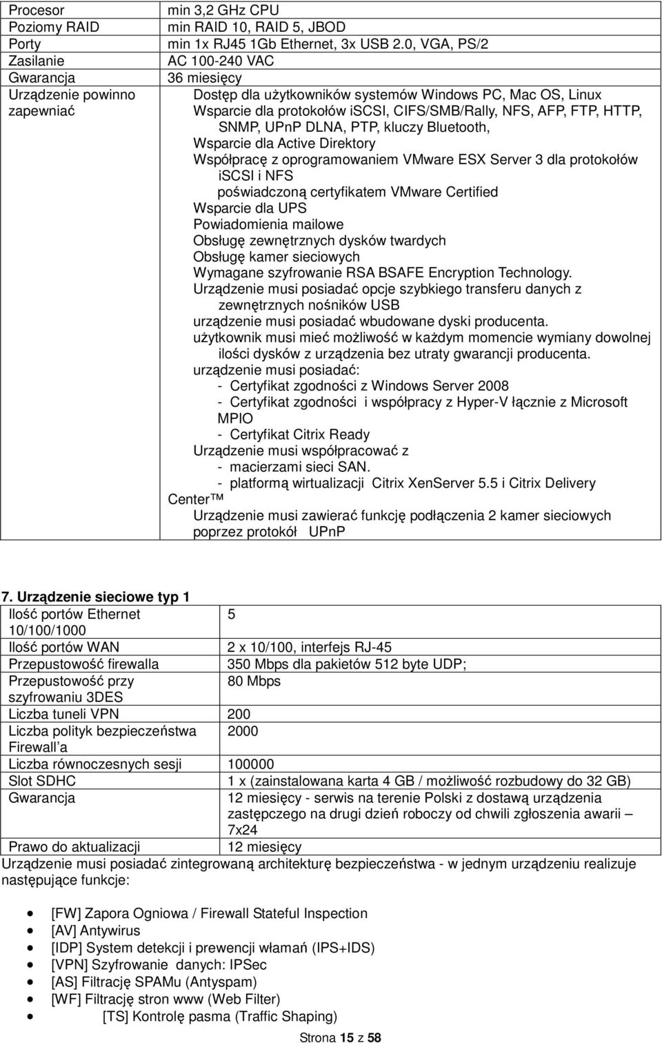 Bluetooth, Wsparcie dla Active Direktory Współpracę z oprogramowaniem VMware ESX Server 3 dla protokołów iscsi i NFS poświadczoną certyfikatem VMware Certified Wsparcie dla UPS Powiadomienia mailowe