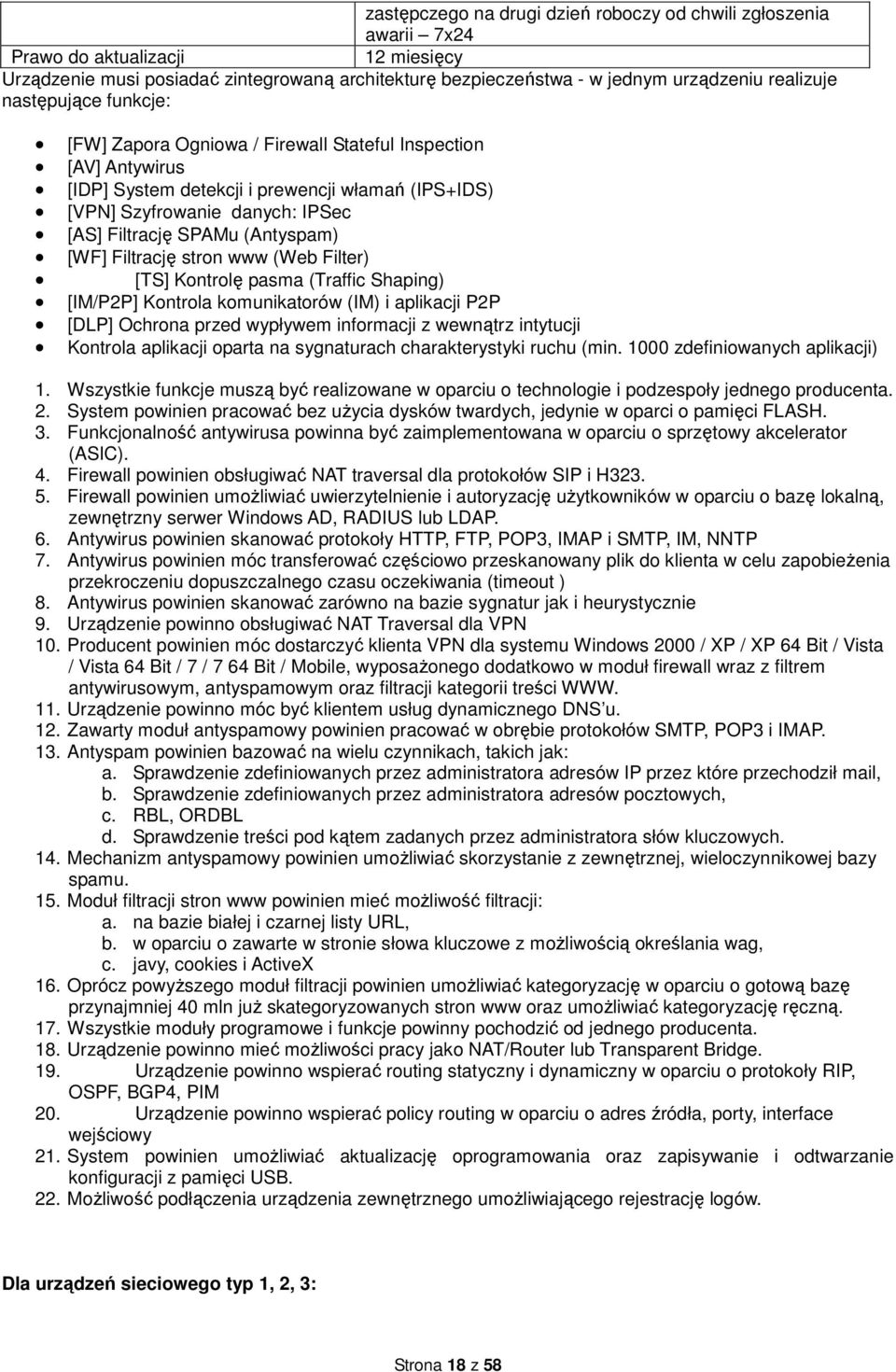 (Antyspam) [WF] Filtrację stron www (Web Filter) [TS] Kontrolę pasma (Traffic Shaping) [IM/P2P] Kontrola komunikatorów (IM) i aplikacji P2P [DLP] Ochrona przed wypływem informacji z wewnątrz