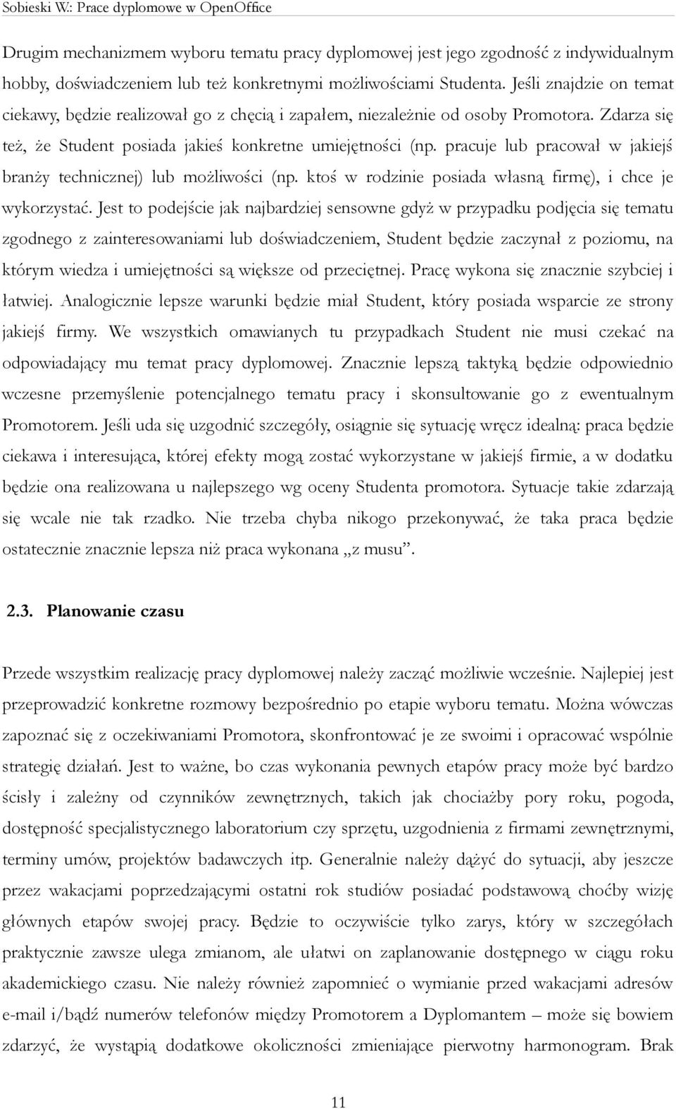 pracuje lub pracował w jakiejś branży technicznej) lub możliwości (np. ktoś w rodzinie posiada własną firmę), i chce je wykorzystać.