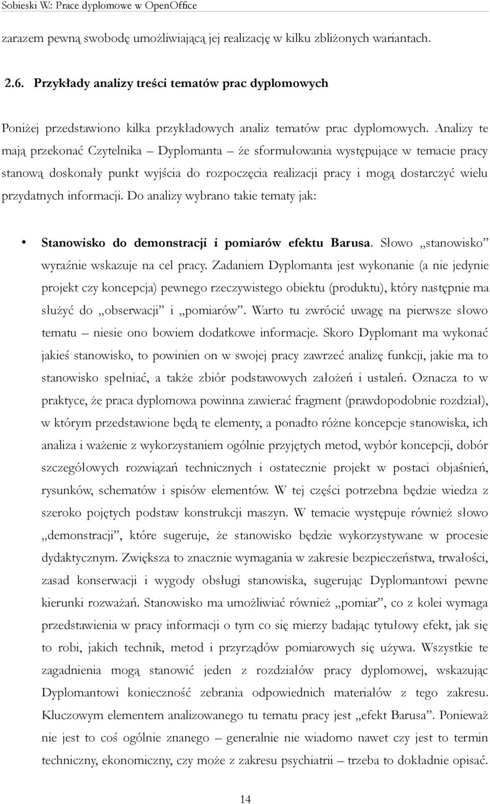 Analizy te mają przekonać Czytelnika Dyplomanta że sformułowania występujące w temacie pracy stanową doskonały punkt wyjścia do rozpoczęcia realizacji pracy i mogą dostarczyć wielu przydatnych