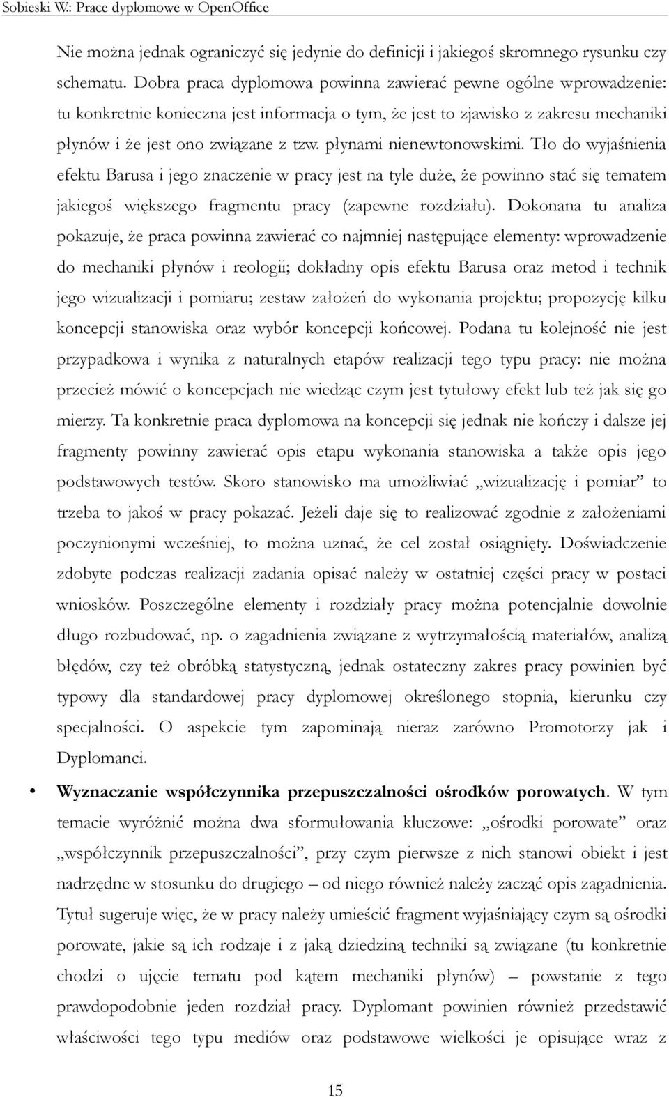 płynami nienewtonowskimi. Tło do wyjaśnienia efektu Barusa i jego znaczenie w pracy jest na tyle duże, że powinno stać się tematem jakiegoś większego fragmentu pracy (zapewne rozdziału).