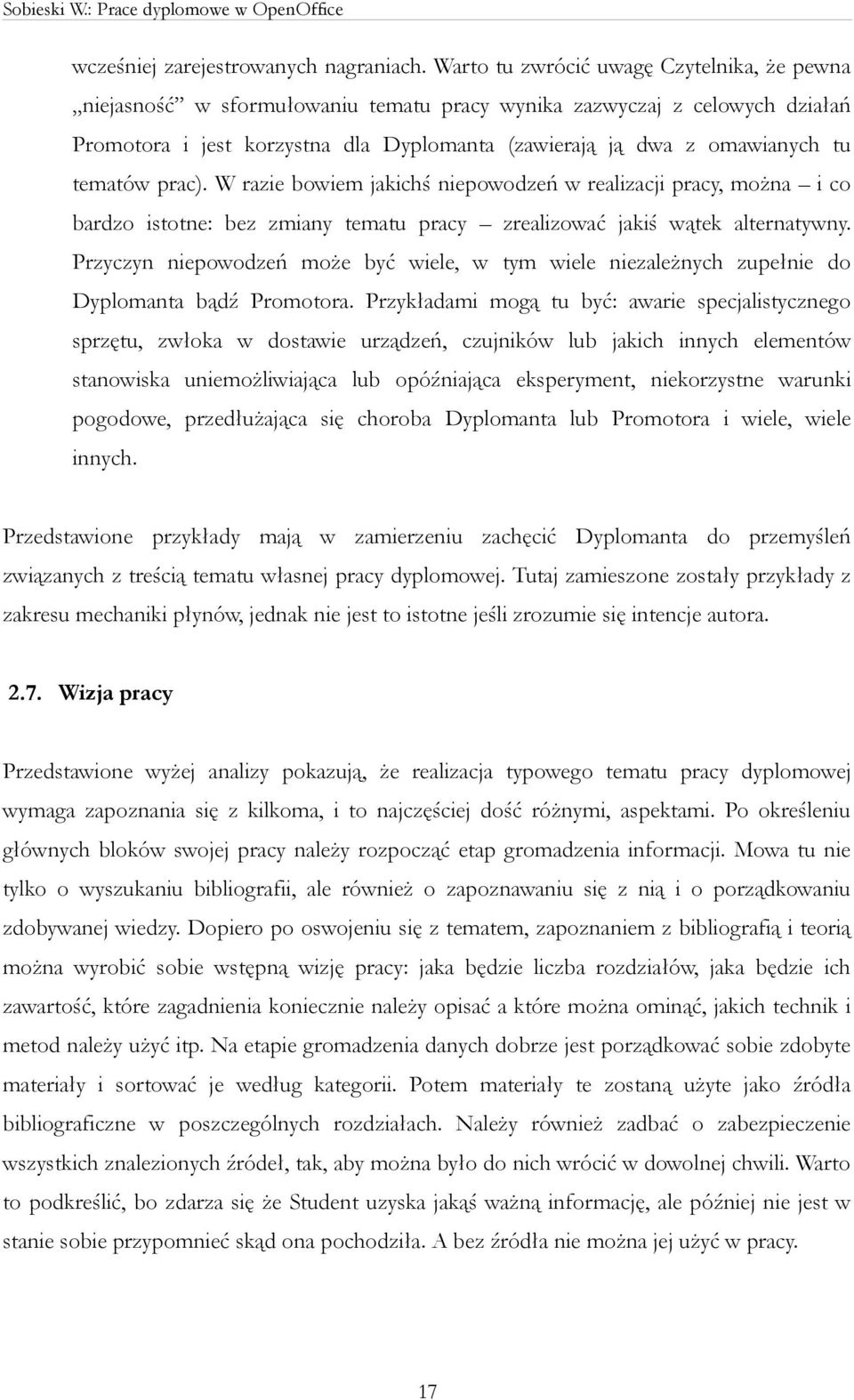 tematów prac). W razie bowiem jakichś niepowodzeń w realizacji pracy, można i co bardzo istotne: bez zmiany tematu pracy zrealizować jakiś wątek alternatywny.