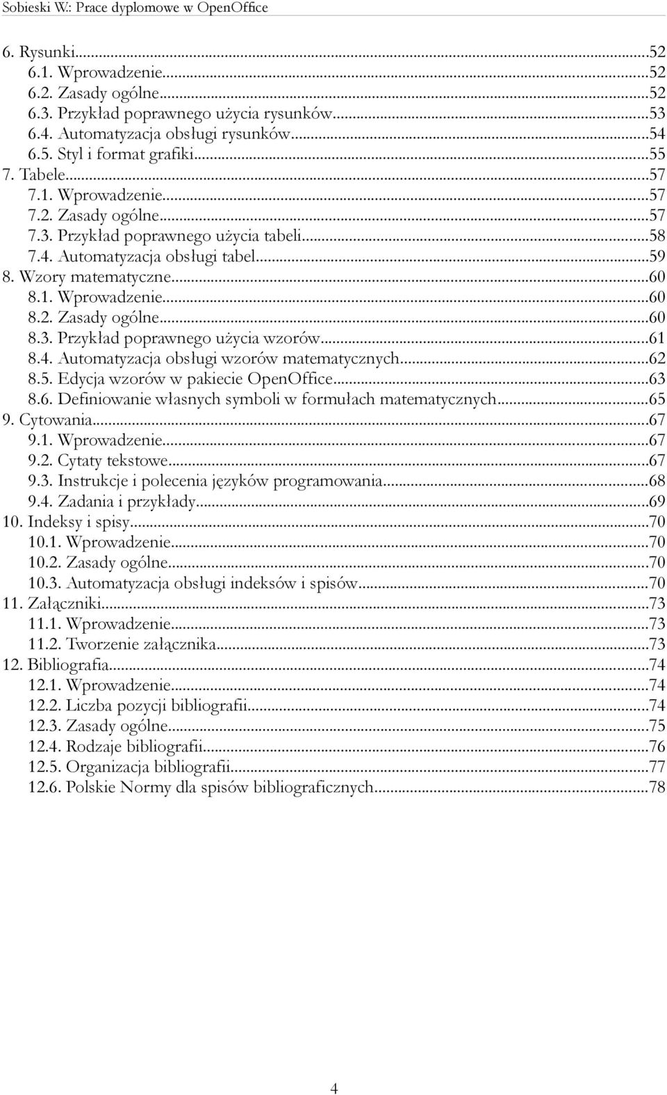 ..61 8.4. Automatyzacja obsługi wzorów matematycznych...62 8.5. Edycja wzorów w pakiecie OpenOffice...63 8.6. Definiowanie własnych symboli w formułach matematycznych...65 9. Cytowania...67 9.1. Wprowadzenie.