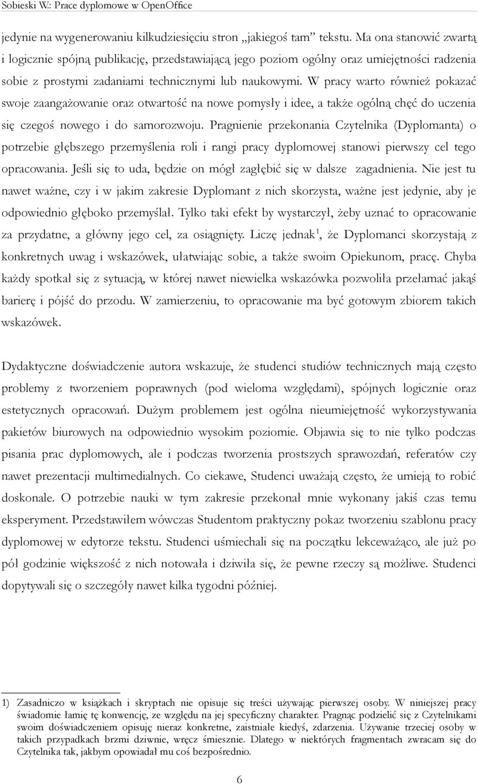 W pracy warto również pokazać swoje zaangażowanie oraz otwartość na nowe pomysły i idee, a także ogólną chęć do uczenia się czegoś nowego i do samorozwoju.