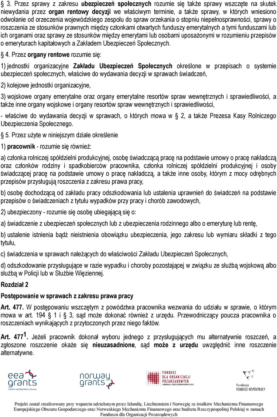 funduszami lub ich organami oraz sprawy ze stosunków między emerytami lub osobami uposażonymi w rozumieniu przepisów o emeryturach kapitałowych a Zakładem Ubezpieczeń Społecznych. 4.