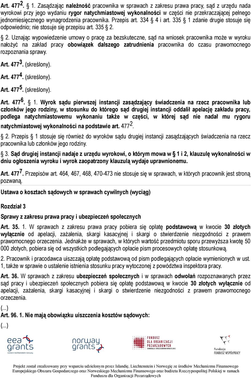 jednomiesięcznego wynagrodzenia pracownika. Przepis art. 334 4 i art. 335 1 zdanie drugie stosuje się odpowiednio; nie stosuje się przepisu art. 335 2.