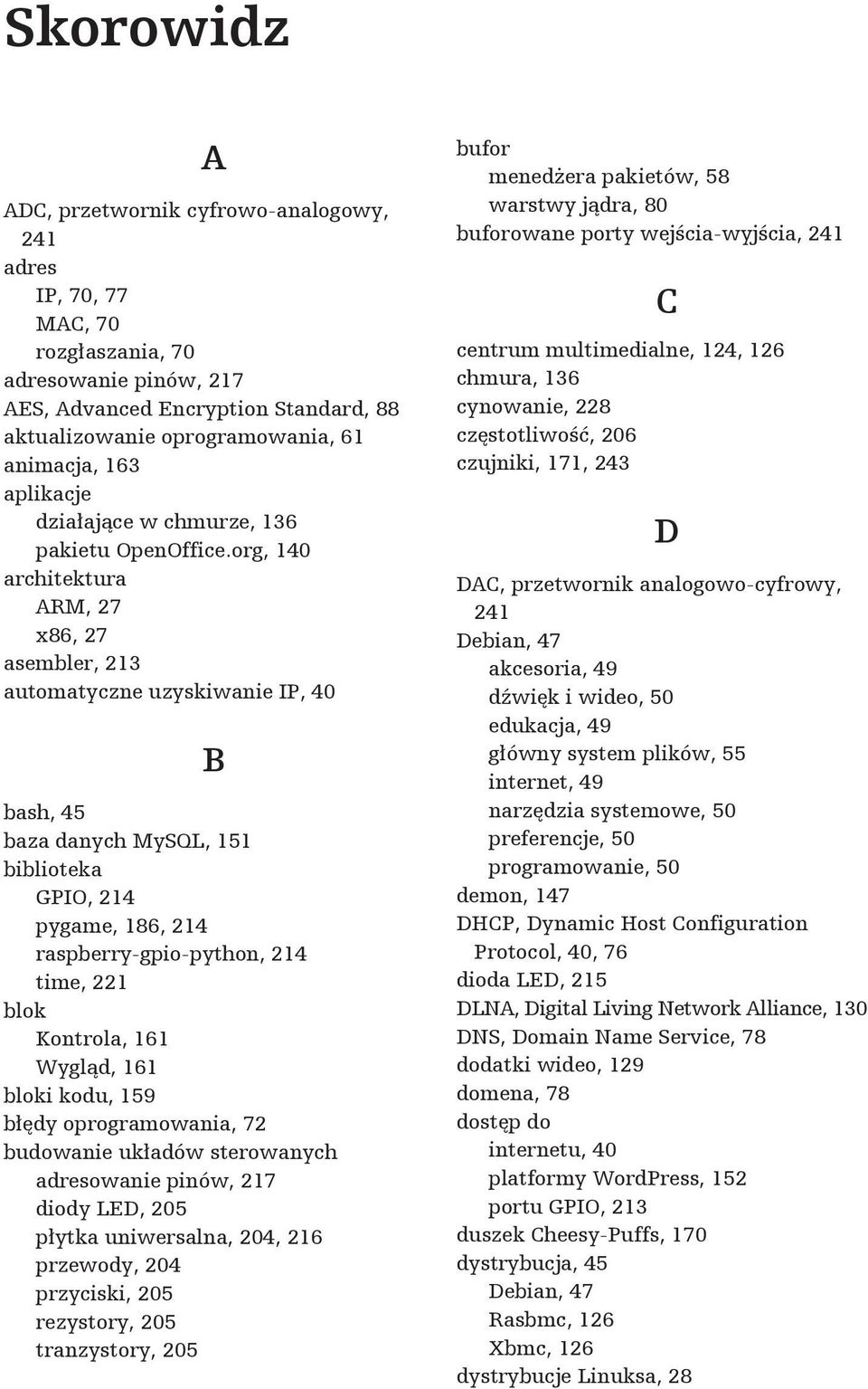 org, 140 architektura ARM, 27 x86, 27 asembler, 213 automatyczne uzyskiwanie IP, 40 B bash, 45 baza danych MySQL, 151 biblioteka GPIO, 214 pygame, 186, 214 raspberry-gpio-python, 214 time, 221 blok