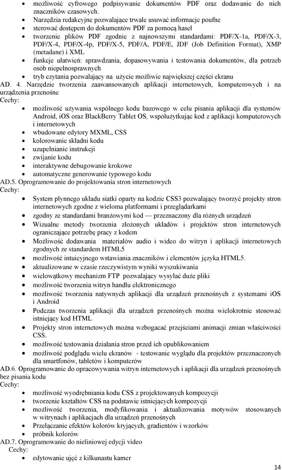 PDF/X-4, PDF/X-4p, PDF/X-5, PDF/A, PDF/E, JDF (Job Definition Format), XMP (metadane) i XML funkcje ułatwień: sprawdzania, dopasowywania i testowania dokumentów, dla potrzeb osób niepełnosprawnych