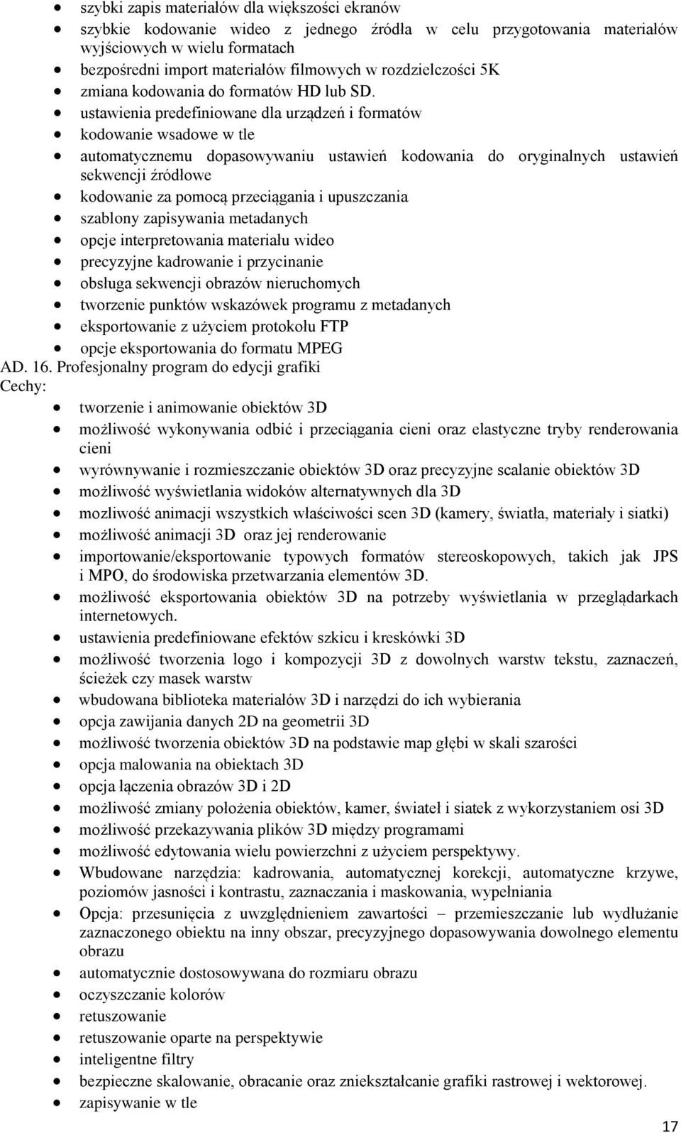 ustawienia predefiniowane dla urządzeń i formatów kodowanie wsadowe w tle automatycznemu dopasowywaniu ustawień kodowania do oryginalnych ustawień sekwencji źródłowe kodowanie za pomocą przeciągania