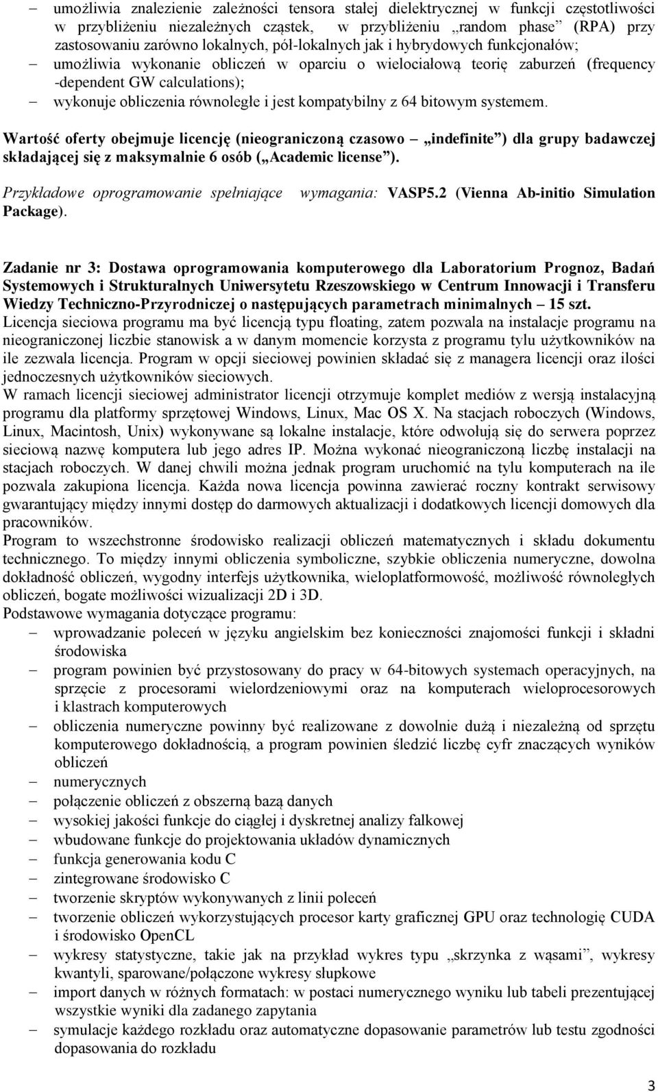 kompatybilny z 64 bitowym systemem. Wartość oferty obejmuje licencję (nieograniczoną czasowo indefinite ) dla grupy badawczej składającej się z maksymalnie 6 osób ( Academic license ).