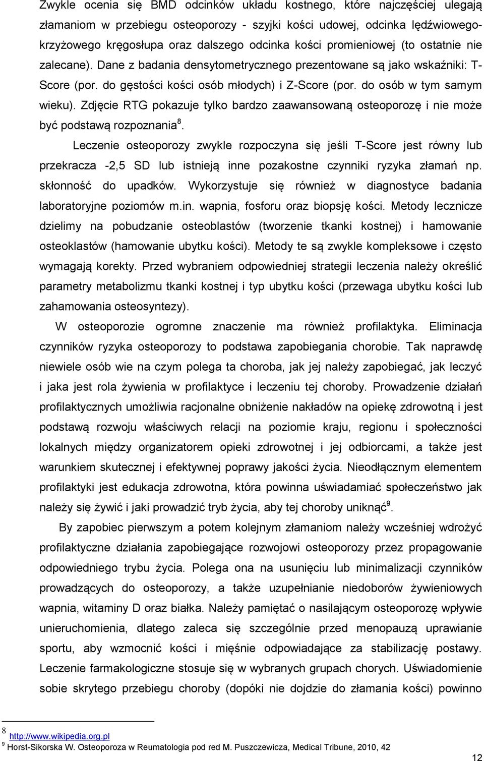 Zdjęcie RTG pokazuje tylko bardzo zaawansowaną osteoporozę i nie może być podstawą rozpoznania 8.