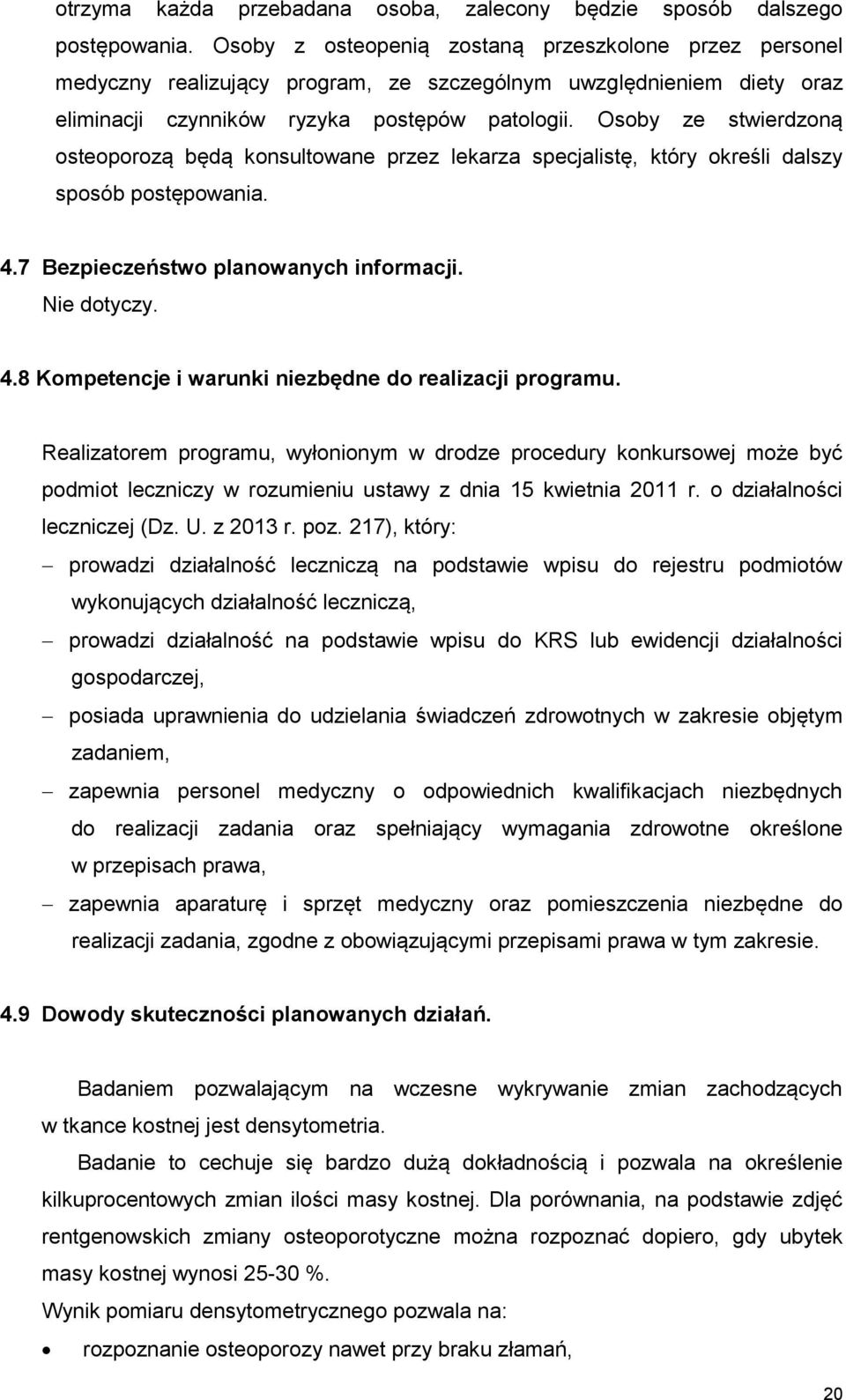 Osoby ze stwierdzoną osteoporozą będą konsultowane przez lekarza specjalistę, który określi dalszy sposób postępowania. 4.7 Bezpieczeństwo planowanych informacji. Nie dotyczy. 4.8 Kompetencje i warunki niezbędne do realizacji programu.