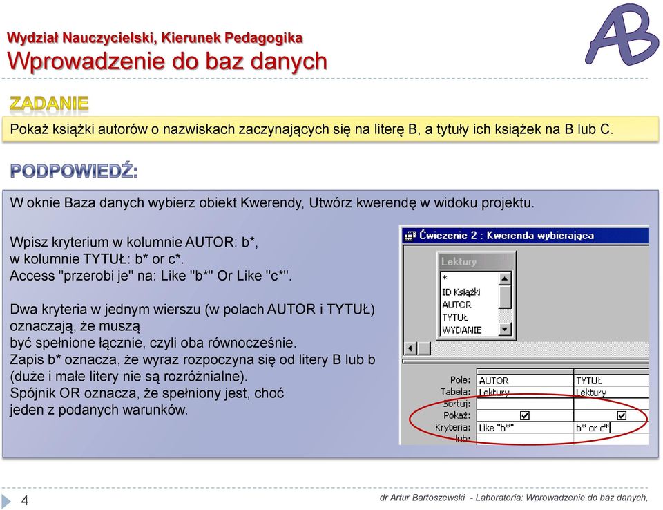 Access "przerobi je" na: Like "b*" Or Like "c*".