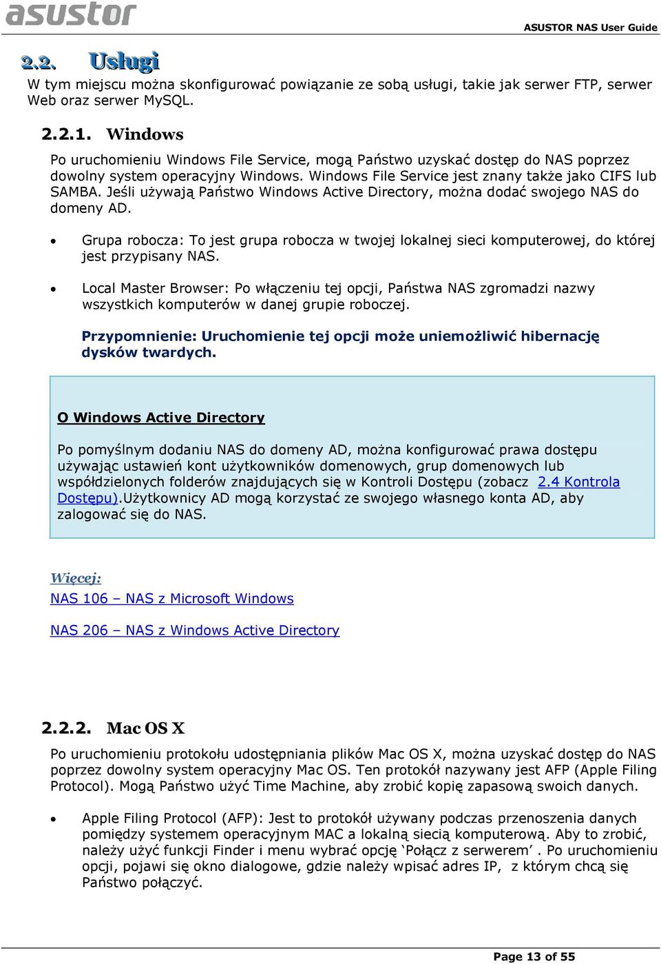 Jeśli używają Państwo Windows Active Directory, można dodać swojego NAS do domeny AD. Grupa robocza: To jest grupa robocza w twojej lokalnej sieci komputerowej, do której jest przypisany NAS.