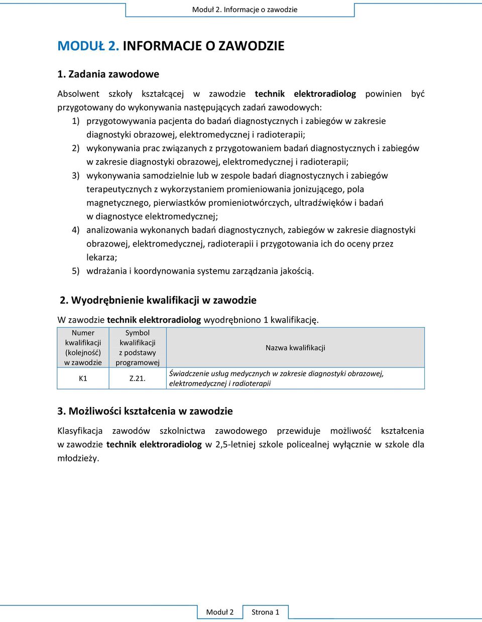 3) wykonywania samodzielnie lub w terapeutycznych z w diagnostyce elektromedycznej; 4) zakresie diagnostyki obrazowej, elektromedycznej, radioterapii i przygotowania ich do oceny przez