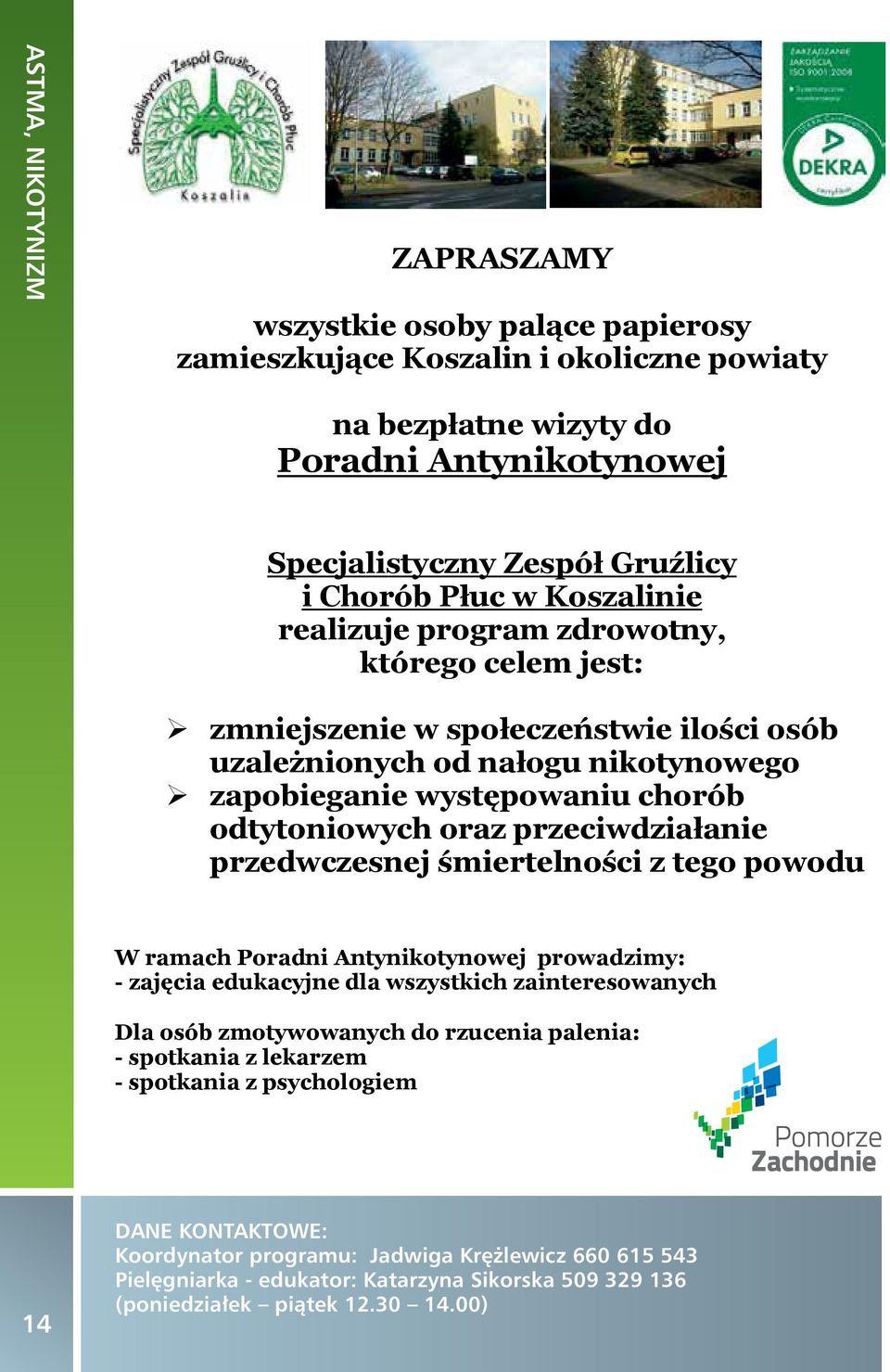 przeciwdziałanie przedwczesnej śmiertelności z tego powodu W ramach Poradni Antynikotynowej prowadzimy: - zajęcia edukacyjne dla wszystkich zainteresowanych Dla osób zmotywowanych do rzucenia