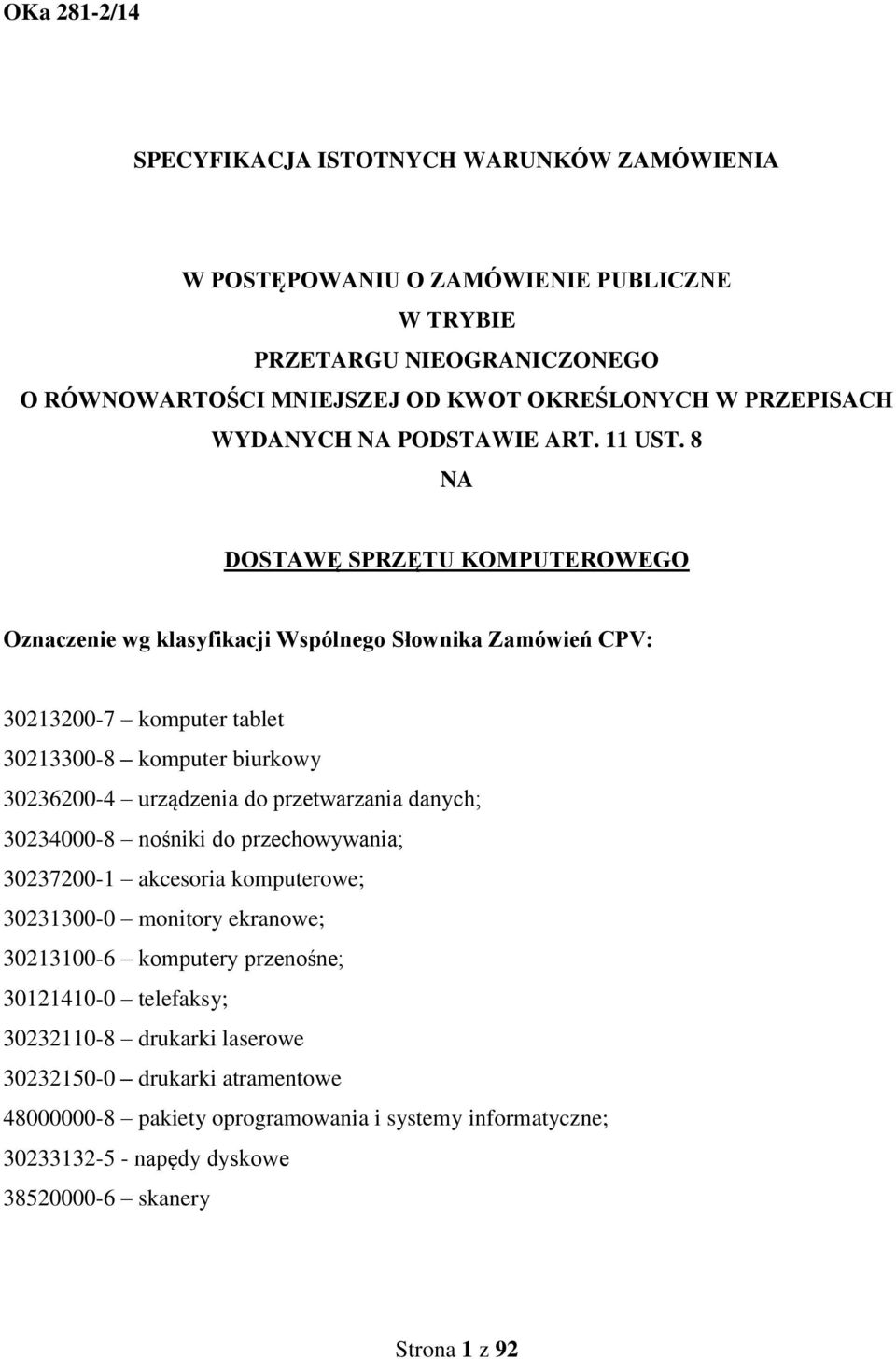 8 NA DOSTAWĘ SPRZĘTU KOMPUTEROWEGO Oznaczenie wg klasyfikacji Wspólnego Słownika Zamówień CPV: 30213200-7 komputer tablet 30213300-8 komputer biurkowy 30236200-4 urządzenia do