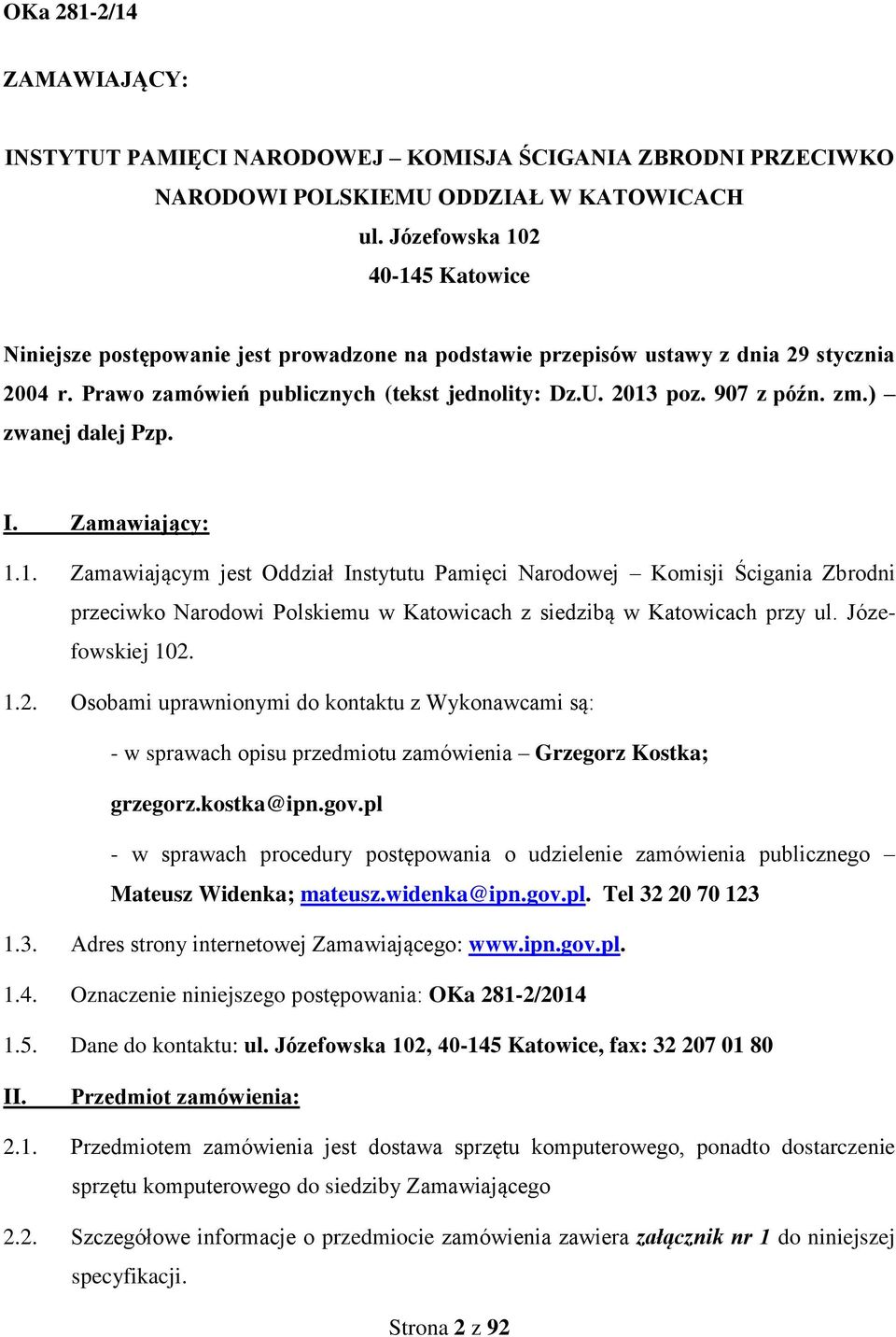 zm.) zwanej dalej Pzp. I. Zamawiający: 1.1. Zamawiającym jest Oddział Instytutu Pamięci Narodowej Komisji Ścigania Zbrodni przeciwko Narodowi Polskiemu w Katowicach z siedzibą w Katowicach przy ul.