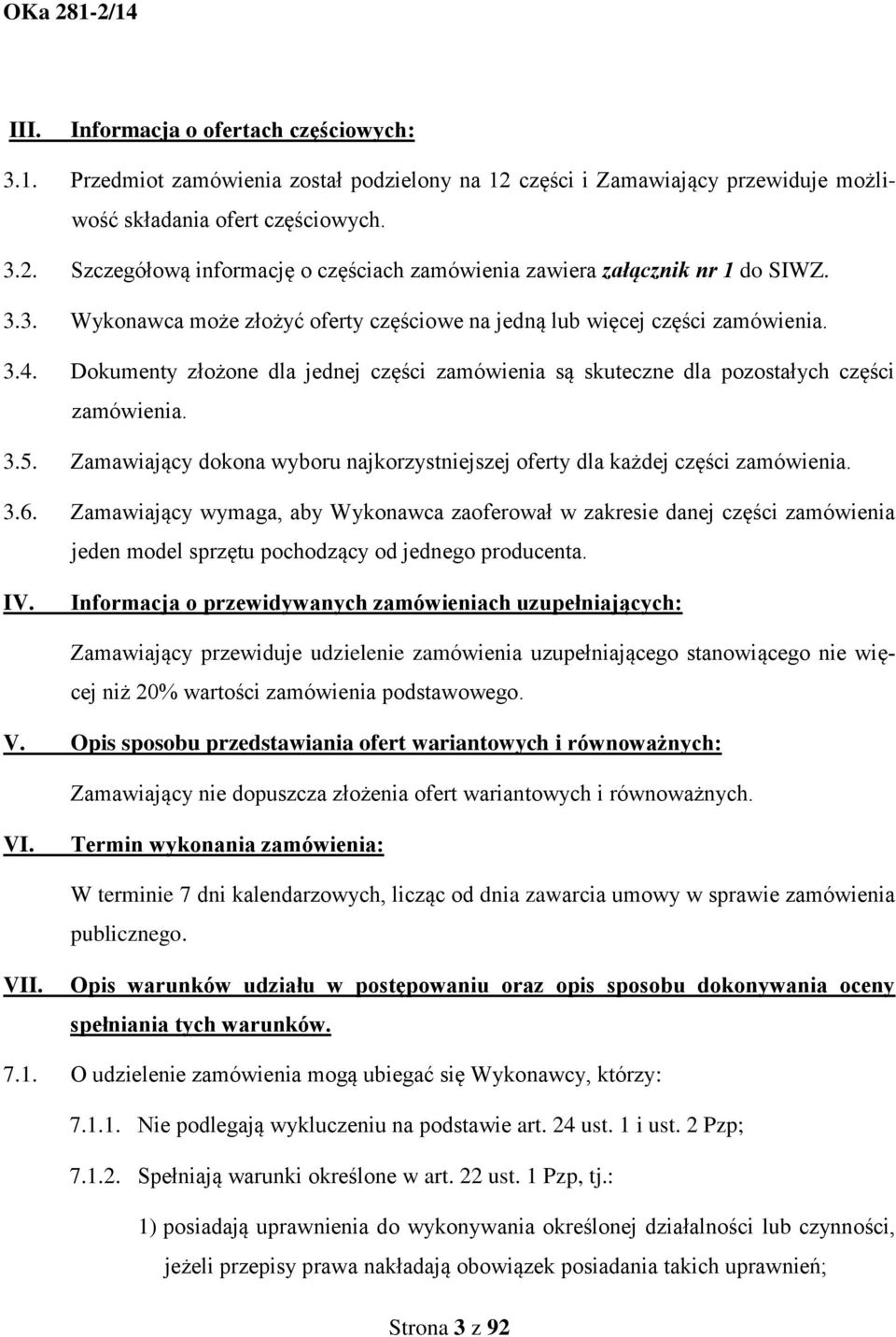 Zamawiający dokona wyboru najkorzystniejszej oferty dla każdej części zamówienia. 3.6.