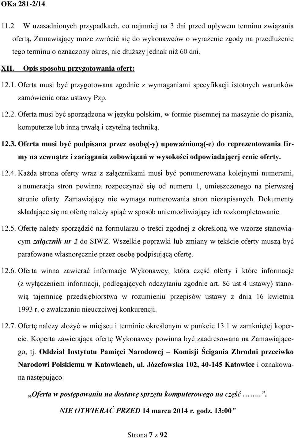 1. Oferta musi być przygotowana zgodnie z wymaganiami specyfikacji istotnych warunków zamówienia oraz ustawy Pzp. 12.