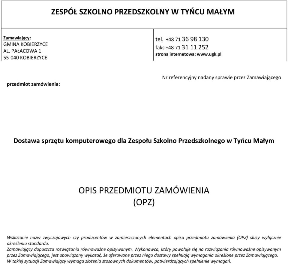 nazw zwyczajowych czy producentów w zamieszczonych elementach opisu przedmiotu zamówienia (OPZ) służy wyłącznie określeniu standardu. Zamawiający dopuszcza rozwiązania równoważne opisywanym.